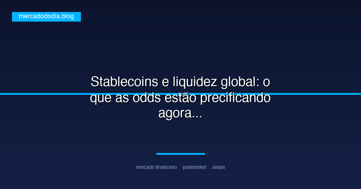 Stablecoins e liquidez global: o que as odds estão precificando agora