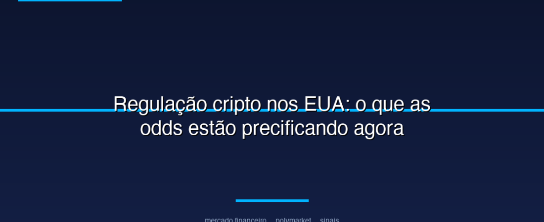 Regulação cripto nos EUA: o que as odds estão precificando agora